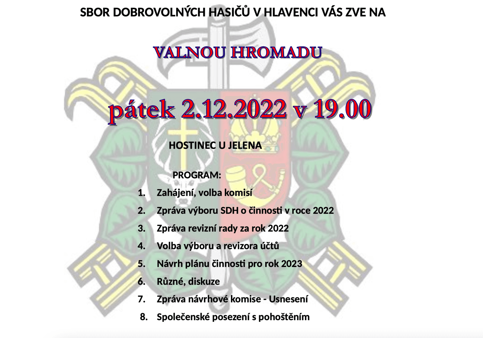 Sbor dobrovolných hasičů v Hlavenci zve na valnou hromadu v pátek 2. 12. 2022 v 19.00 v Hostinci U Jelena. Program: zahájení, zprávy, volby, návrh plánu činnosti, diskuze, usnesení, posezení