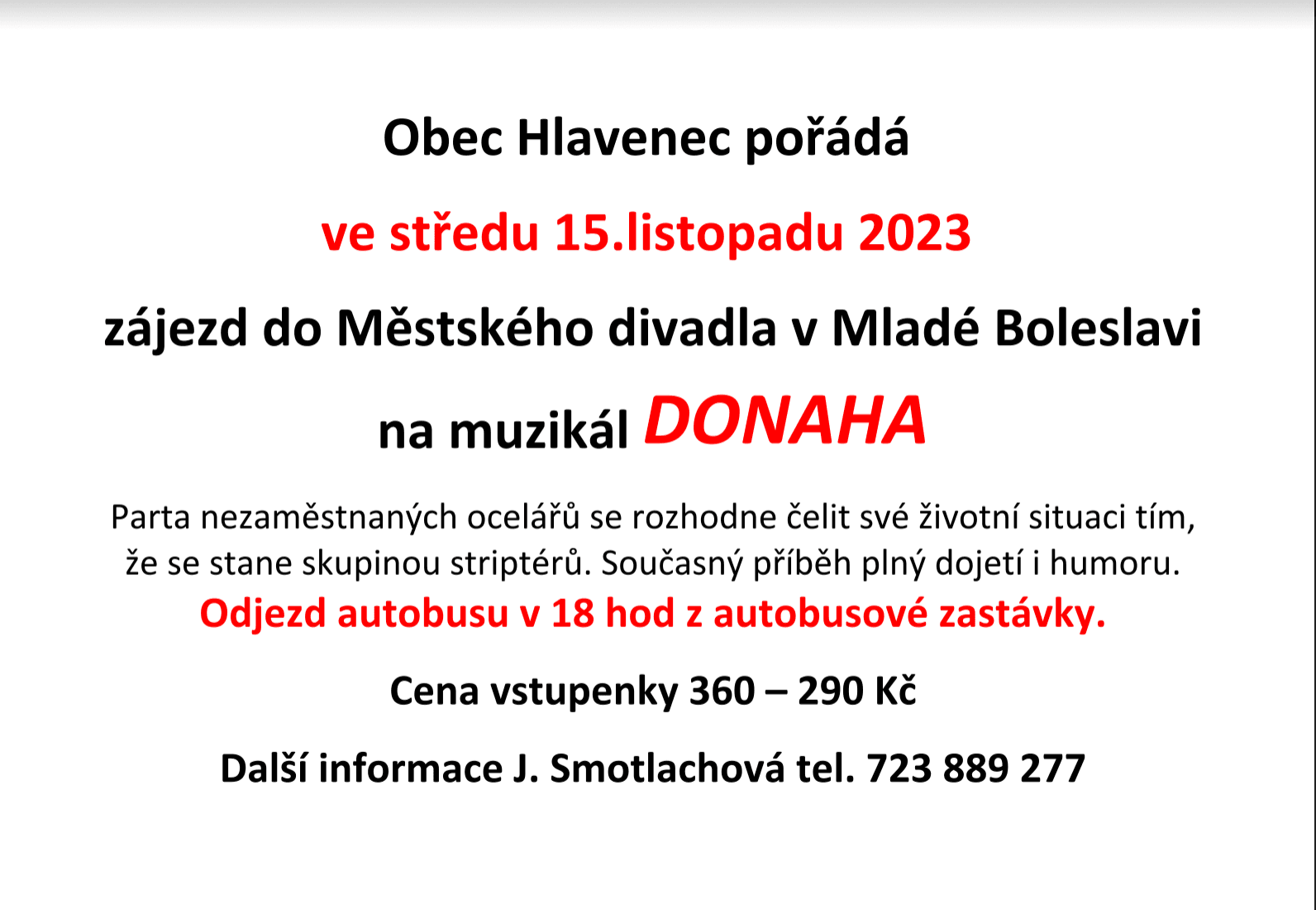 Obec Hlavenec pořádá 15. listopadu 2023 zájezd do Městského divadla v Mladé Boleslavi na muzikál DONAHA. Odjezd autobusu v 18 hod z autobusové zastávky. Cena vstupenky 360 – 290 Kč. Další informace J. Smotlachová tel. 723 889 277